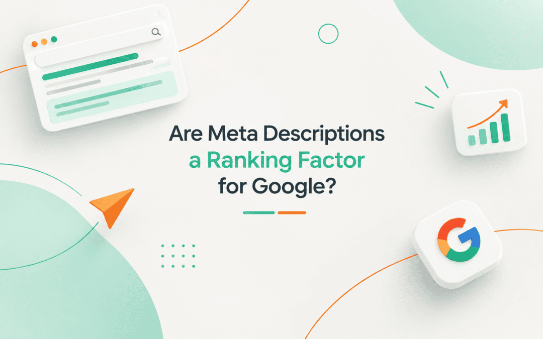 Are Meta Descriptions a Ranking Factor for Google? (Your 2026 Metadata Guide)